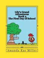 Lily's Grand Adventures: The First Day of School di Amanda Kae Miller edito da Createspace