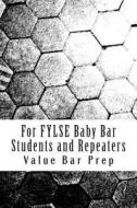 For Fylse Baby Bar Students and Repeaters: Direct Baby Bar Preparation di Value Bar Prep edito da Createspace