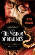 The Wisdom of Dead Men di Oisin Mcgann edito da OPEN ROAD MEDIA