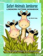 Safari Animal Jamboree: Linework Pattern Workbook di Annie Lang edito da Createspace
