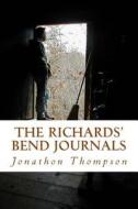The Richards Bend Journals: Three Years in the Woods di MR Jonathan Walter Thompson edito da Createspace