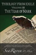 Theology from Exile Volume III: The Year of Mark di Sea Raven edito da Createspace