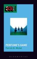 Perfume's Game di Patrick St Michel edito da CONTINNUUM 3PL