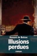 Illusions Perdues di Honore De Balzac edito da Createspace