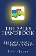 The Sales Handbook: The Sales Handbook: Selling from a - Z di David James edito da Createspace