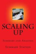 Scaling Up: Summary and Analysis of Scaling Up: How a Few Companies Make It...and Why the Rest Don't di Summary Station edito da Createspace