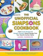 The Unofficial Simpsons Cookbook: From Krusty's Burgers to Marge's Pretzels, Famous Recipes from Your Favorite Cartoon Family di Laurel Randolph edito da ADAMS MEDIA