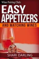 Wine Pairing Club: Easy Appetizers and Matching Wines: Tiny Bites with the Moan Factor di Shari Darling edito da Createspace