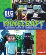 Minecraft: The Business Behind the Makers of Minecraft di Chris Martin edito da Lerner Publications