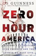 Zero Hour America: History's Ultimatum Over Freedom and the Answer We Must Give di Os Guinness edito da INTER VARSITY PR