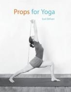 Props for Yoga: A Guide to Iyengar Yoga Practice with Props di Dr Eyal Shifroni edito da Createspace