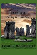 Boudicca: A Play in Three Acts di Laurel A. Rockefeller edito da Createspace Independent Publishing Platform