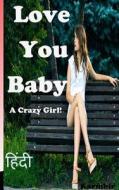 Love You Baby (in Hindi): A Crazy Girl! di Karmbir Singh edito da Createspace