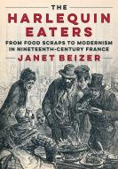 The Harlequin Eaters di Janet Beizer edito da University Of Minnesota Press