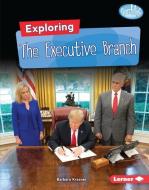 Exploring the Executive Branch di Barbara Krasner edito da LERNER PUB GROUP
