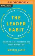 The Leader Habit: Master the Skills You Need to Lead--In Just Minutes a Day di Martin Lanik edito da Brilliance Audio