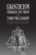 Gnosticism Through the Prism of the Third Millennium di Alexander Maistrovoy edito da Partridge Publishing Singapore