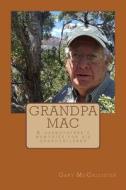 Grandpa Mac: A Grandfather's Memories for His Grandchildren di Gary Loren McCallister edito da Createspace Independent Publishing Platform