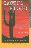 Cactus Blood: A Gloria Damasco Mystery di Lucha Corpi edito da ARTE PUBLICO PR