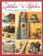 Stitchin' for the Kitchen: Tea Towels, Applique and More di Judith Lester, Suzanne McNeill edito da FOX CHAPEL PUB CO INC