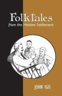 Folktales from the Helotes Settlement¿ di John Igo edito da University of North Texas Press
