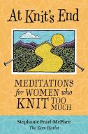 At Knit's End di Stephanie Pearl-McPhee edito da Storey Books