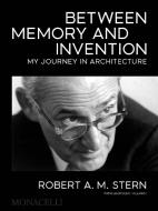 Between Memory And Invention di Robert A.M. Stern edito da Monacelli Press