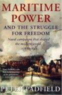 Maritime Power and Struggle for Freedom: Naval Campaigns That Shaped the Modern World 1788-1851 di Peter Padfield edito da OVERLOOK PR