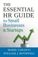The Essential HR Guide for Small Businesses and Startups di Marie Carasco, William Rothwell edito da SOC FOR HUMAN RESOURCE MGMT