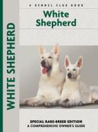 White Shepherd di Jean Reeves, Diana L. Updike edito da KENNEL CLUB BOOKS INC