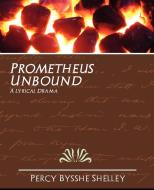 Prometheus Unbound di Bysshe Shelley Percy Bysshe Shelley, Percy Bysshe Shelley edito da Book Jungle