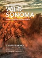 Wild Sonoma: Exploring Nature in Wine Country di Charles Hood edito da HEYDAY BOOKS