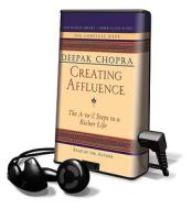 Creating Affluence: The A-To-Z Steps to a Richer Life [With Earbuds] di Deepak Chopra edito da Findaway World