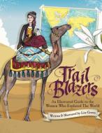 Trail Blazers: An Illustrated Guide to the Women Who Explored the World di Lisa Graves edito da XIST PUB