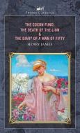 The Coxon Fund, The Death of the Lion & The Diary of a Man of Fifty di Henry James edito da PRINCE CLASSICS