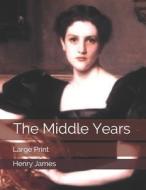 The Middle Years di Henry James edito da Independently Published