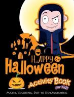 Happy Halloween Activity Book for Kids: Mazes, Coloring, Dot to Dot, Matching di K. Imagine Education edito da LIGHTNING SOURCE INC