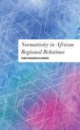 Normativity In African Regionacb di Frank Aragbonfoh Abumere edito da Rowman & Littlefield