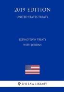 EXTRADITION TREATY W/JORDAN (U di The Law Library edito da INDEPENDENTLY PUBLISHED