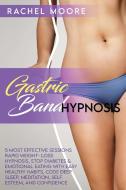 Gastric Band Hypnosis: 5 Most Effective Sessions Rapid Weight- Loss Hypnosis, Stop Diabetes And Emotional Eating With Easy Healthy Habits, Co di Rachel Moore edito da LIGHTNING SOURCE INC