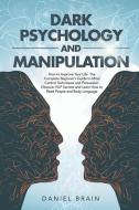 DARK PSYCHOLOGY AND MANIPULATION: HOW TO di DANIEL BRAIN edito da LIGHTNING SOURCE UK LTD
