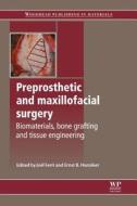 Preprosthetic and Maxillofacial Surgery: Biomaterials, Bone Grafting and Tissue Engineering edito da WOODHEAD PUB