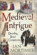Medieval Intrigue di Ian Mortimer edito da Bloomsbury Academic