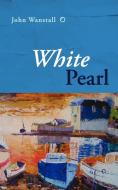 White Pearl di John Wanstall edito da New Generation Publishing