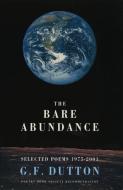 The Bare Abundance: Selected Poems, 1975-2001 di G. F. Dutton edito da BLOODAXE BOOKS