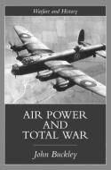 Air Power In The Age Of Total War di John Buckley edito da Taylor & Francis Ltd