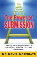 The Power Of Submission di Oronsaye Bishop Dr. David Oronsaye edito da Filament Publishing