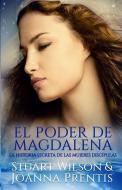 El poder de Magdalena: La historia secreta de las mujeres discípulas di Joanna Prentis, Stuart Wilson edito da OZARK MOUNTAIN PUB INC