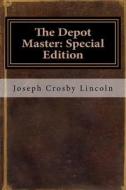 The Depot Master: Special Edition di Joseph Crosby Lincoln edito da Createspace Independent Publishing Platform