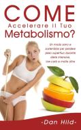 Come Accelerare il Tuo Metabolismo? di Dan Hild edito da Books on Demand